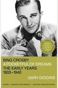Bing Crosby: Pocketful Of Dreams--The Early Years, 1903-1940