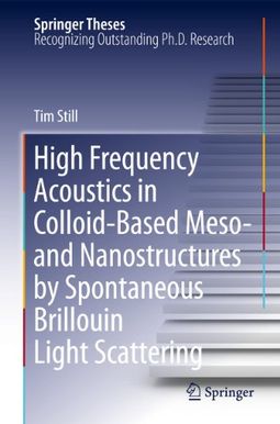 High Frequency Acoustics In Colloid-Based Meso- And Nanostructures By Spontaneous Brillouin Light Scattering High Frequency Acoustics In Colloid-Based Meso- And Nanostructures By Spontaneous Brillouin Light Scattering