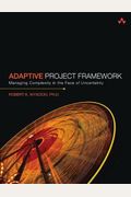 Adaptive Project Framework: Managing Complexity In The Face Of Uncertainty