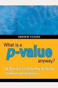 What Is A P-Value Anyway? 34 Stories To Help You Actually Understand Statistics