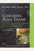 Coaching Agile Teams: A Companion For Scrummasters, Agile Coaches, And Project Managers In Transition