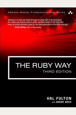 The Ruby Way: Solutions and Techniques in Ruby Programming The Ruby Way: Solutions and Techniques in Ruby Programming