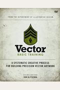 Vector Basic Training: A Systematic Creative Process for Building Precision Vector Artwork [With DVD ROM]
