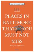 111 Places In Baltimore That You Must Not Miss Revised & Updated