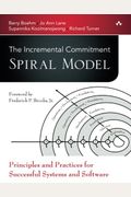 The Incremental Commitment Spiral Model: Principles And Practices For Successful Systems And Software