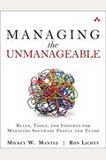 Managing The Unmanageable: Rules, Tools, And Insights For Managing Software People And Teams