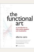 The Functional Art: An Introduction To Information Graphics And Visualization