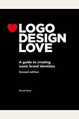 Logo Design Love: A Guide To Creating Iconic Brand Identities