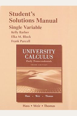 Student Solutions Manual For University Calculus: Early Transcendentals, Single Variable Student Solutions Manual For University Calculus: Early Transcendentals, Single Variable