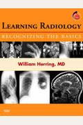 Learning Radiology: Recognizing The Basics (With Student Consult Online Access)