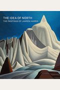 The Idea Of North: The Paintings Of Lawren Harris