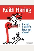Keith Haring: I Wish I Didn't Have To Sleep