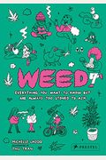 Weed: Everything You Want To Know But Are Always Too Stoned To Ask