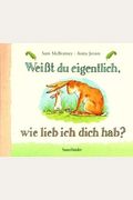 Weisst Du Eigentlich, Wir Lieb Ich Dich Hab? / Guess How Much I Love You? (German Edition)