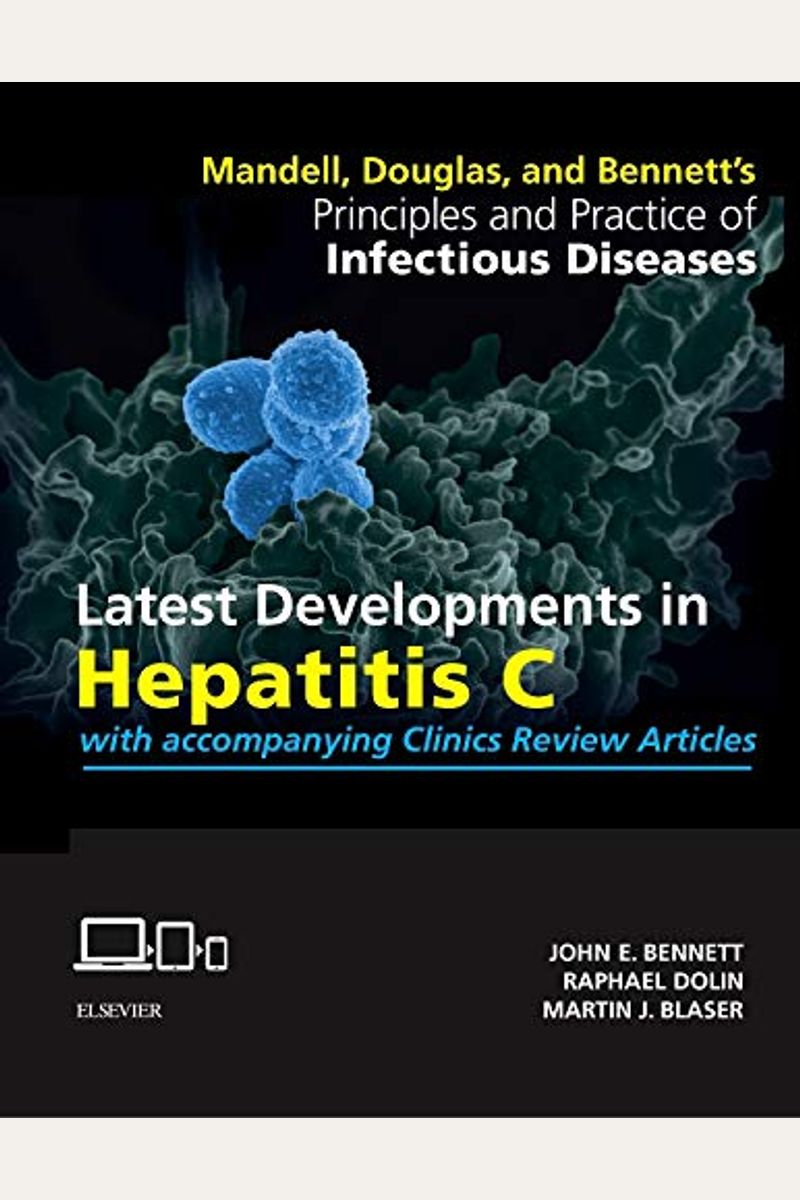 Mandell, Douglas, And Bennett's Principles And Practice Of Infectious Diseases: Latest Developments In Hepatitis C: With Accompanying Clinics Review A