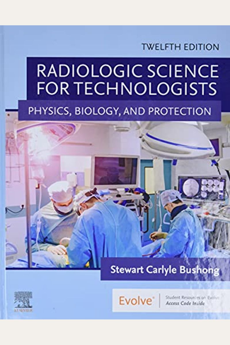 Radiologic Science For Technologists: Physics, Biology, And Protection