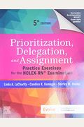Prioritization, Delegation, And Assignment: Practice Exercises For The Nclex-Rn(R) Examination