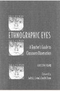 Ethnographic Eyes: A Teacher's Guide To Classroom Observation