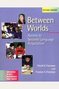 Between Worlds: Access To Second Language Acquisition