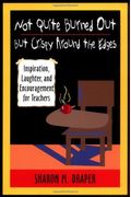 Not Quite Burned Out, But Crispy Around The Edges: Inspiration, Laughter, And Encouragement For Teachers