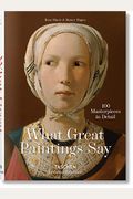 What Great Paintings Say. 100 Masterpieces In Detail