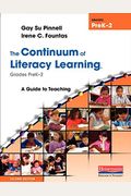The Continuum Of Literacy Learning, Grades Prek-2: A Guide To Teaching