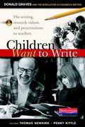 Children Want To Write: Donald Graves And The Revolution In Children's Writing