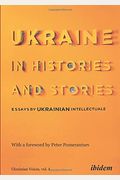Ukraine In Histories And Stories: Essays By Ukrainian Intellectuals
