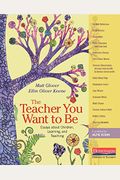The Teacher You Want To Be: Essays About Children, Learning, And Teaching