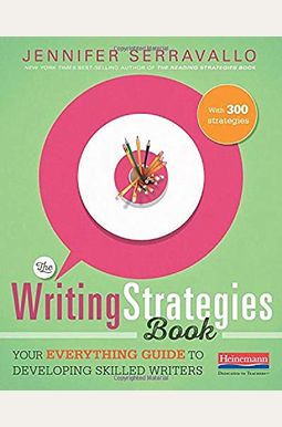 The Writing Strategies Book: Your Everything Guide to Developing Skilled Writers