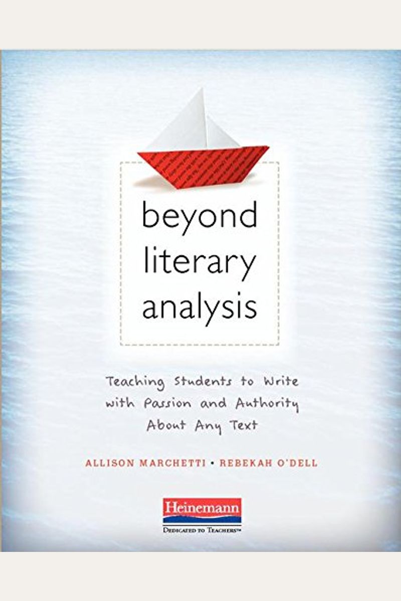 Beyond Literary Analysis: Teaching Students To Write With Passion And Authority About Any Text