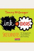 Ink And Ideas: Sketchnotes For Engagement, Comprehension, And Thinking