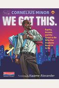We Got This.: Equity, Access, and the Quest to Be Who Our Students Need Us to Be