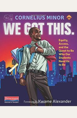 We Got This.: Equity, Access, And The Quest To Be Who Our Students Need Us To Be We Got This.: Equity, Access, And The Quest To Be Who Our Students Need Us To Be
