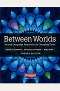 Between Worlds, Fourth Edition: Second Language Acquisition In Changing Times