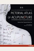 Pictorial Atlas Of Acupuncture: An Illustrated Manual Of Acupuncture Points