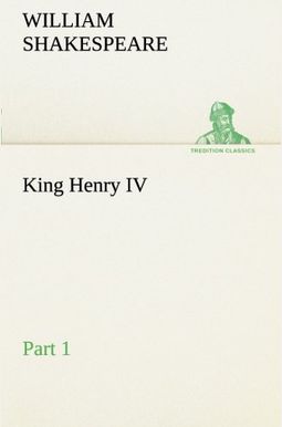 King Henry Iv, Part 1 King Henry Iv, Part 1