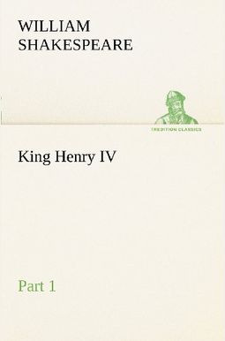 King Henry Iv, Part 1 King Henry Iv, Part 1
