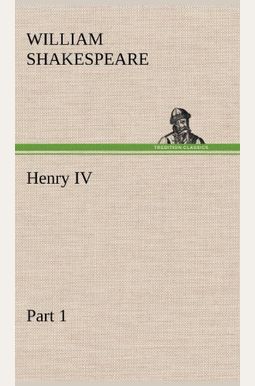 King Henry Iv, Part 1 King Henry Iv, Part 1