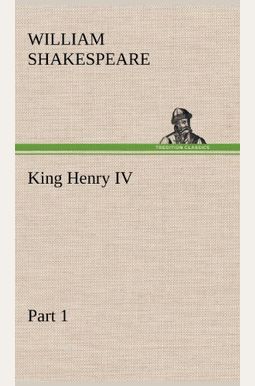 King Henry Iv, Part 1 King Henry Iv, Part 1