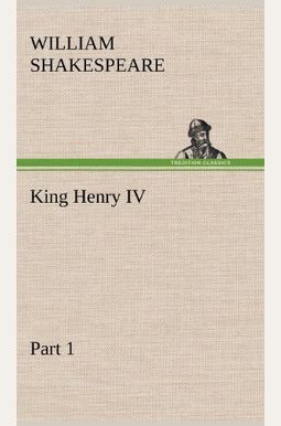 King Henry Iv, Part 1 King Henry Iv, Part 1