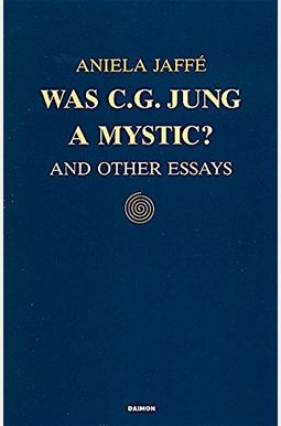 Was C.g. Jung A Mystic?: And Other Essays Was C.g. Jung A Mystic?: And Other Essays