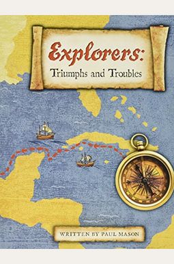 Explorers: Triumphs & Troubles (Hardcover) Copyright 2016 Explorers: Triumphs & Troubles (Hardcover) Copyright 2016