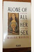 Alone Of All Her Sex: The Myth And The Cult Of The Virgin Mary