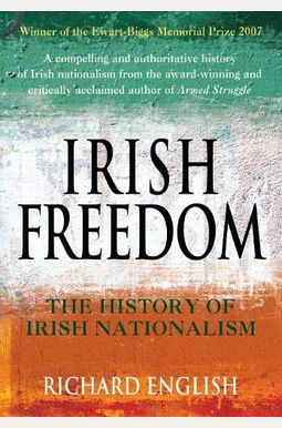 Irish Freedom: The History Of Nationalism In Ireland Irish Freedom: The History Of Nationalism In Ireland