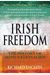 Irish Freedom: The History Of Nationalism In Ireland
