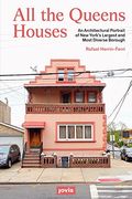 All The Queens Houses: An Architectural Portrait Of New York's Largest And Most Diverse Borough