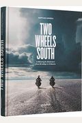 Two Wheels South: A Motocycle Adventure From Brooklyn To Ushuaia