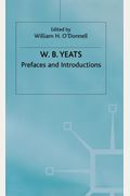 Prefaces And Introductions: Uncollected Prefaces And Introductions By Yeats To Works By Other Authors And To Anthologies Edited By Yeats