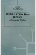 Seven Plays By Sean O'casey: A Student's Edition
